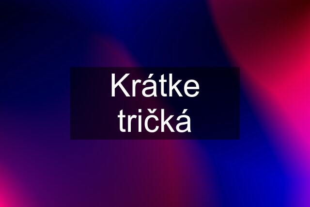 Krátke tričká