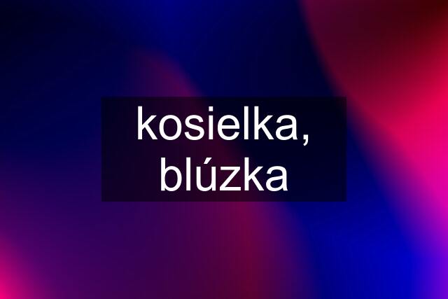 kosielka, blúzka