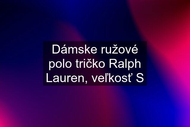 Dámske ružové polo tričko Ralph Lauren, veľkosť S