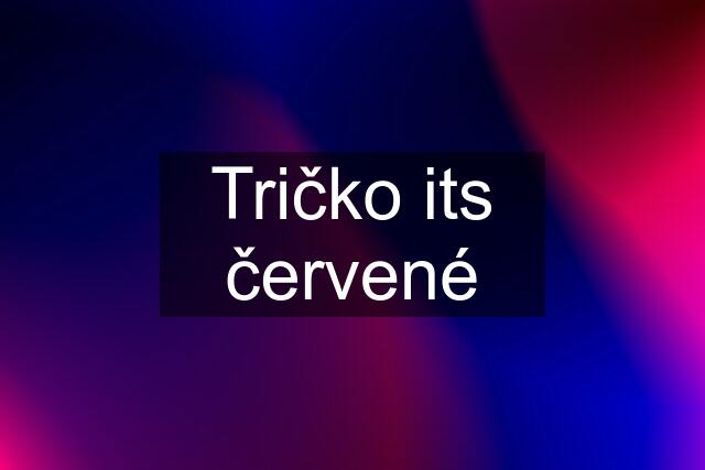 Tričko its červené