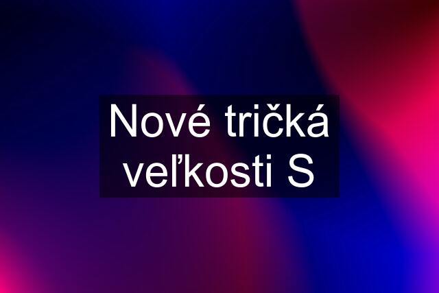 Nové tričká veľkosti S