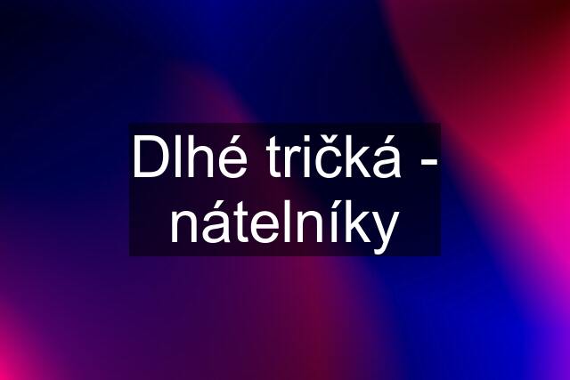 Dlhé tričká - nátelníky