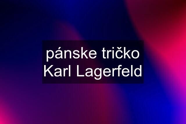 pánske tričko Karl Lagerfeld
