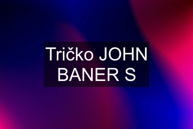 Tričko JOHN BANER S