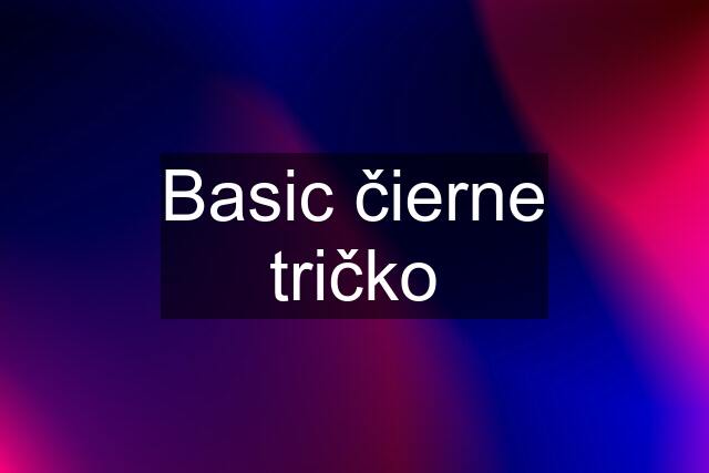 Basic čierne tričko