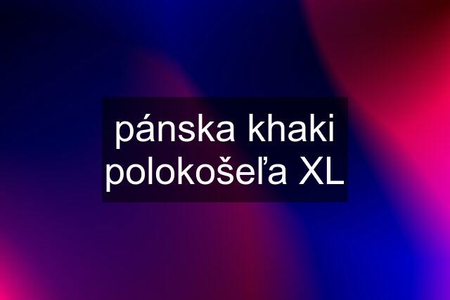 pánska khaki polokošeľa XL