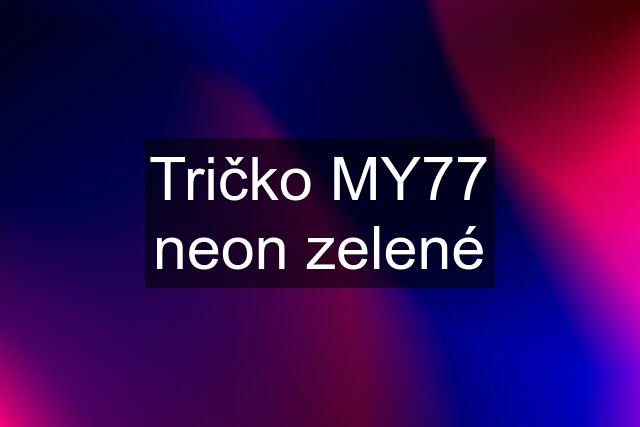 Tričko MY77 neon zelené