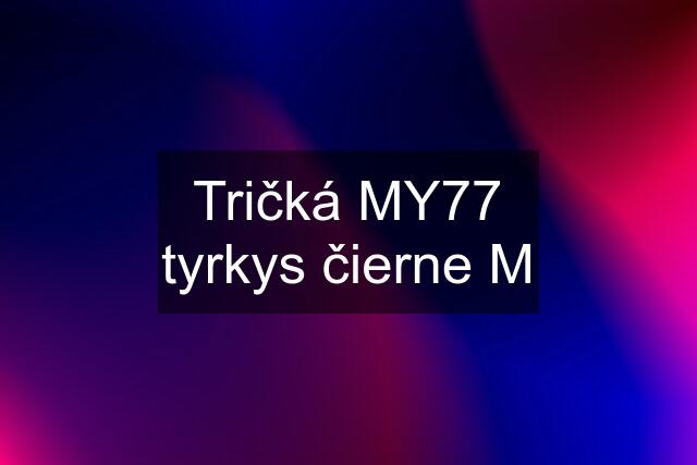 Tričká MY77 tyrkys čierne M