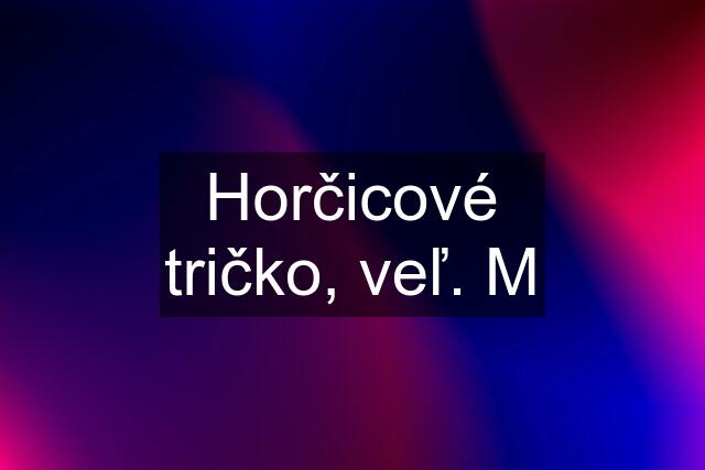 Horčicové tričko, veľ. M