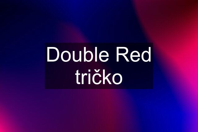 Double Red tričko