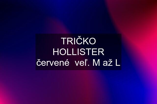 TRIČKO HOLLISTER červené  veľ. M až L