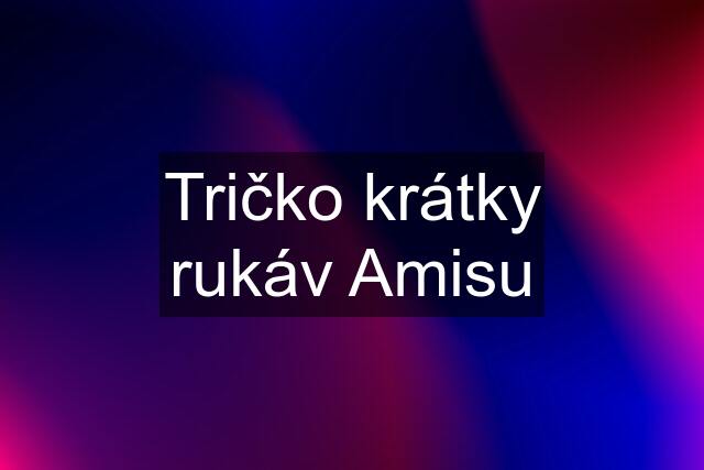 Tričko krátky rukáv Amisu