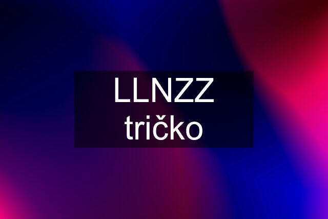 LLNZZ tričko