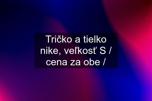 Tričko a tielko nike, veľkosť S / cena za obe /