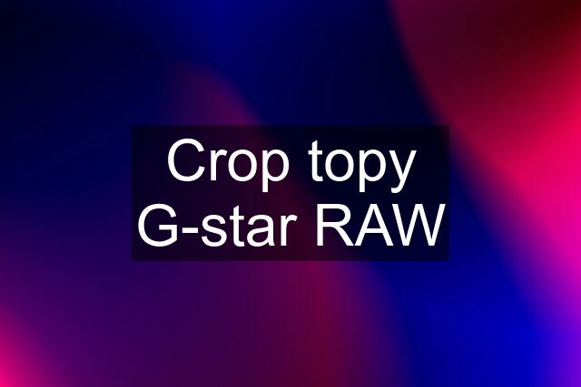 Crop topy G-star RAW