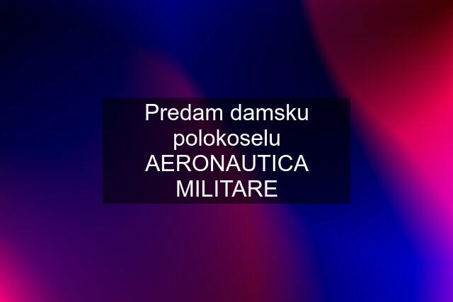 Predam damsku polokoselu AERONAUTICA MILITARE