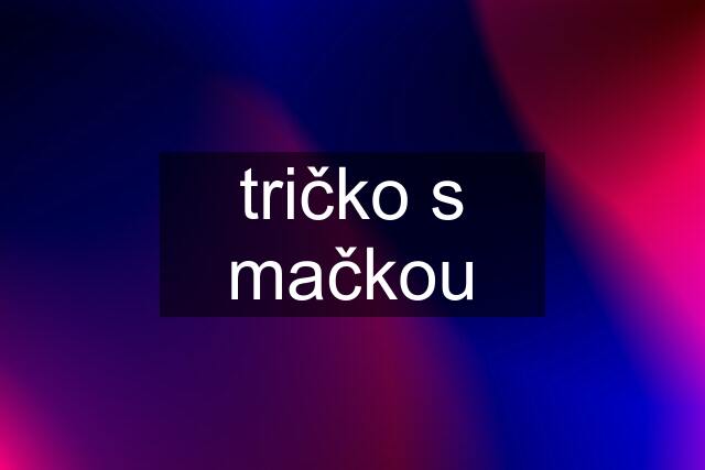 tričko s mačkou