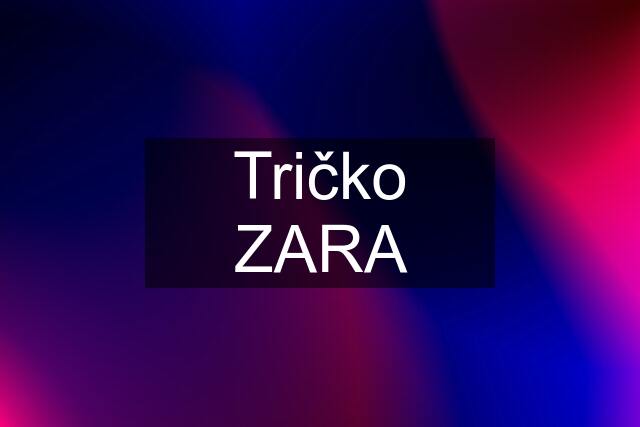 Tričko ZARA