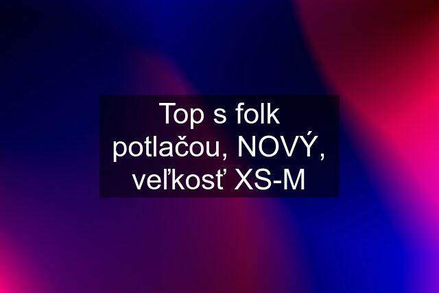 Top s folk potlačou, NOVÝ, veľkosť XS-M