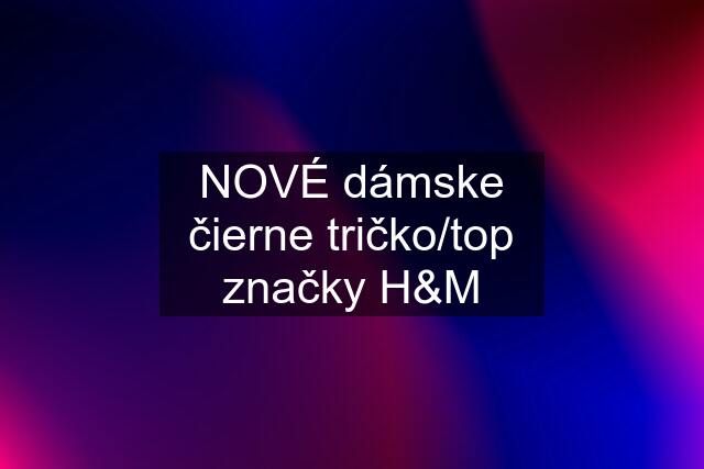 NOVÉ dámske čierne tričko/top značky H&M