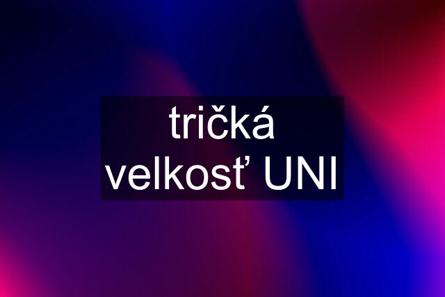 tričká velkosť UNI