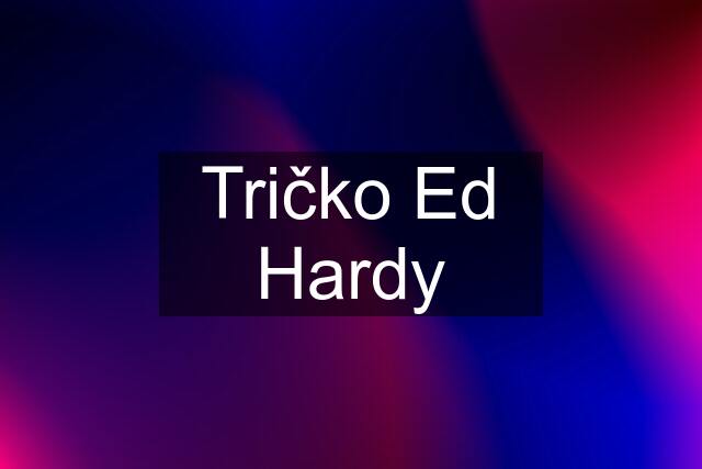 Tričko Ed Hardy