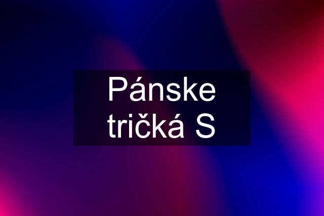 Pánske tričká S