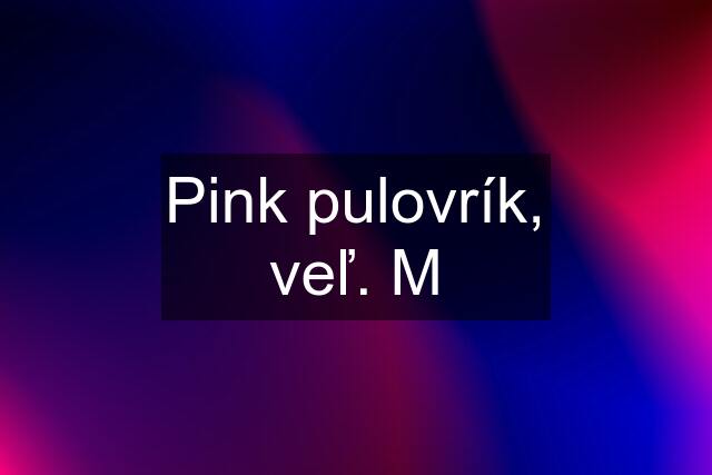 Pink pulovrík, veľ. M