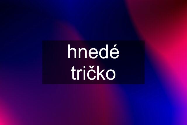 hnedé tričko