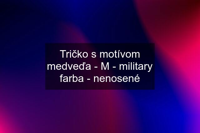 Tričko s motívom medveďa - M - military farba - nenosené