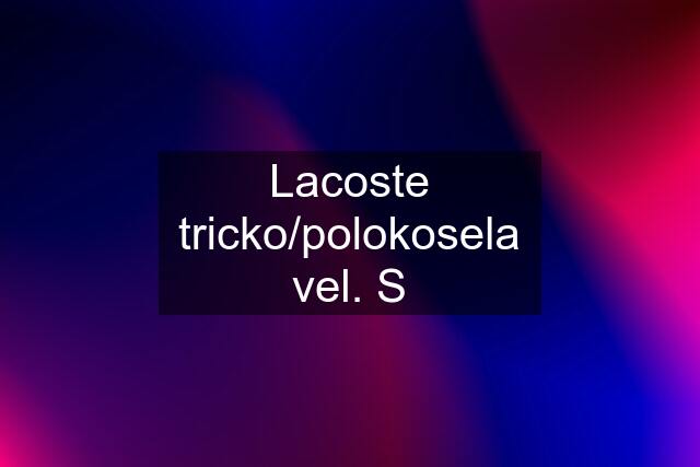 Lacoste tricko/polokosela vel. S