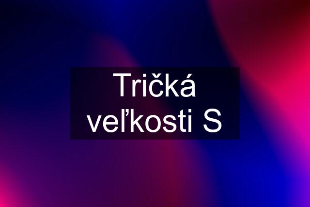 Tričká veľkosti S