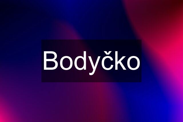 Bodyčko