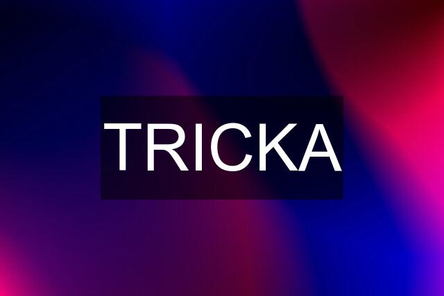 TRICKA