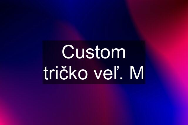 Custom tričko veľ. M