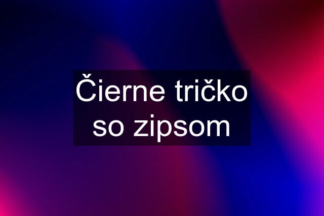 Čierne tričko so zipsom