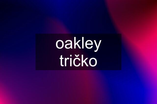 oakley tričko