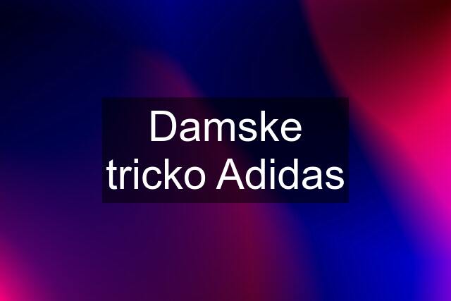 Damske tricko Adidas