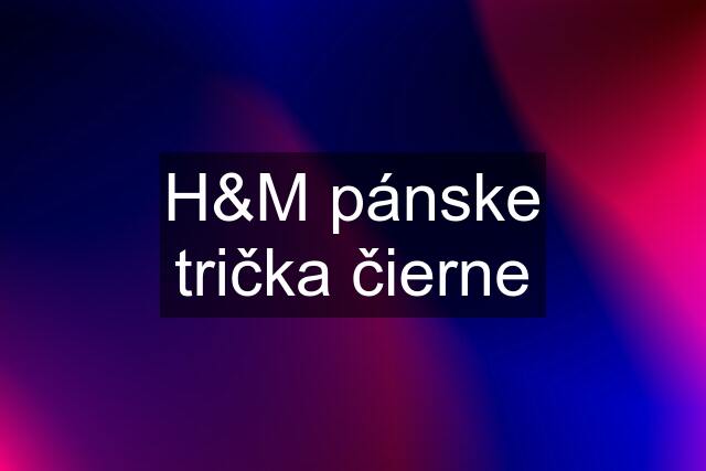 H&M pánske trička čierne