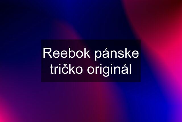 Reebok pánske tričko originál