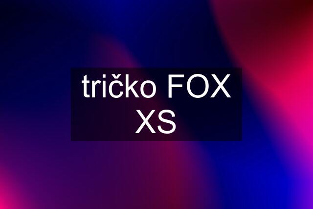 tričko FOX XS