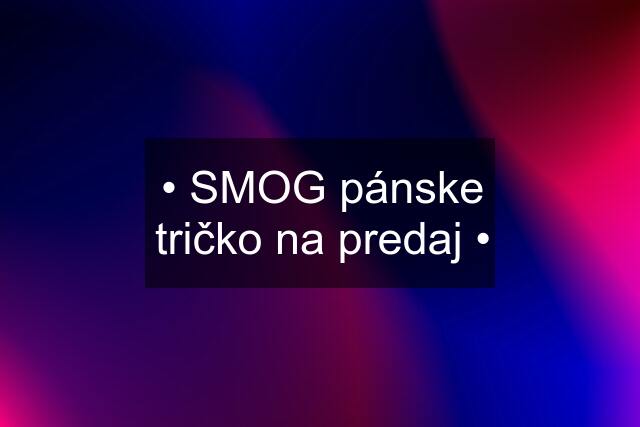 • SMOG pánske tričko na predaj •