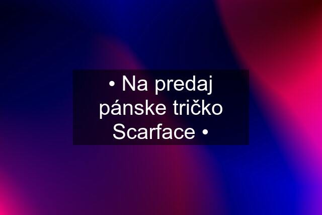 • Na predaj pánske tričko Scarface •