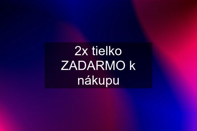 2x tielko ZADARMO k nákupu