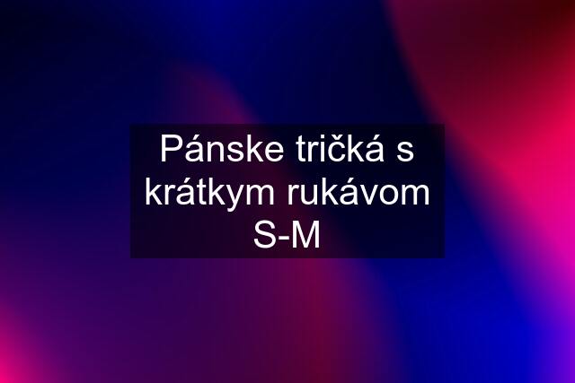 Pánske tričká s krátkym rukávom S-M