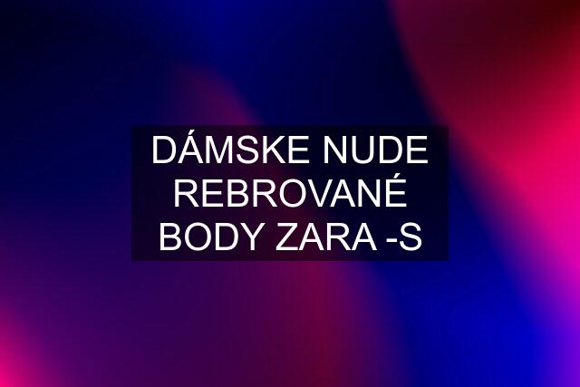 DÁMSKE NUDE REBROVANÉ BODY ZARA