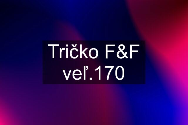 Tričko F&F veľ.170