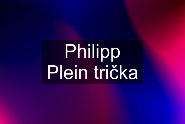 Philipp Plein trička