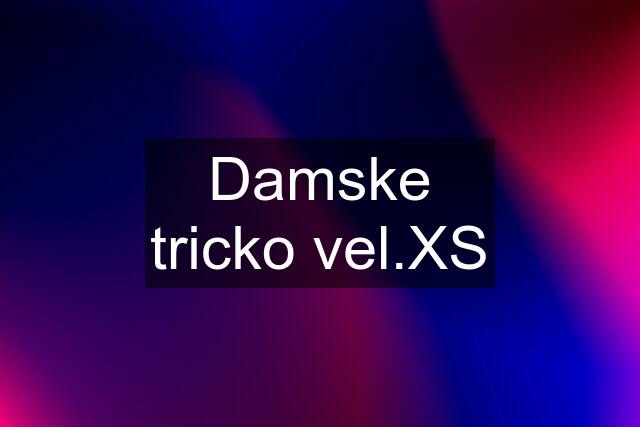 Damske tricko vel.XS