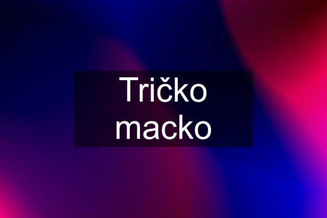 Tričko macko